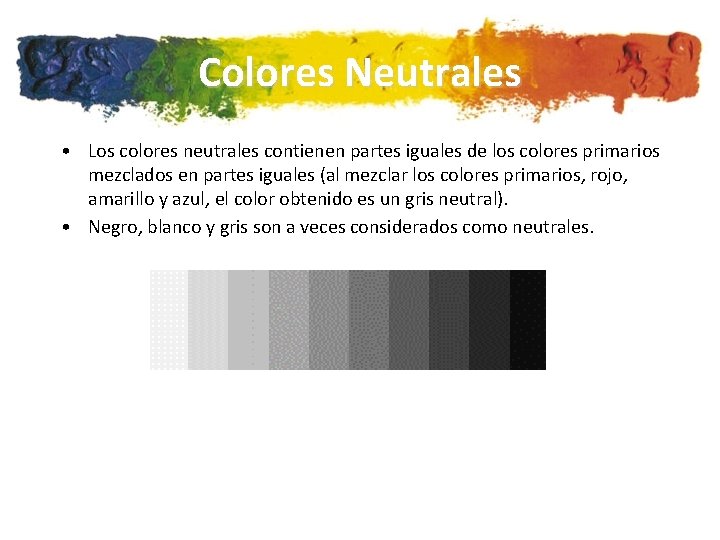 Colores Neutrales • Los colores neutrales contienen partes iguales de los colores primarios mezclados