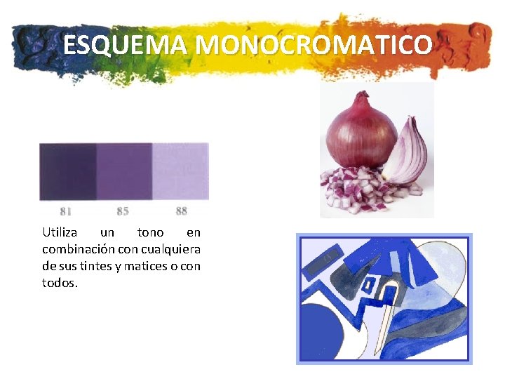 ESQUEMA MONOCROMATICO Utiliza un tono en combinación con cualquiera de sus tintes y matices