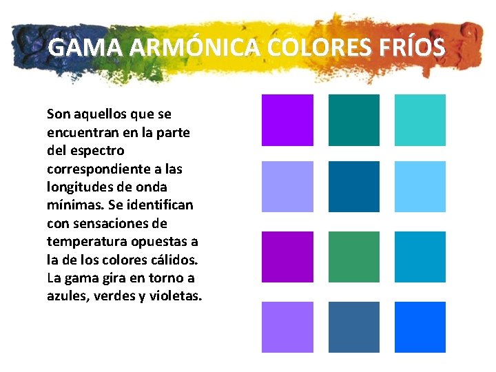 GAMA ARMÓNICA COLORES FRÍOS Son aquellos que se encuentran en la parte del espectro