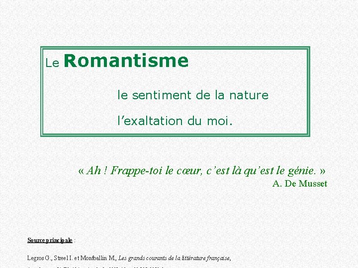 Le Romantisme le sentiment de la nature l’exaltation du moi. « Ah ! Frappe-toi