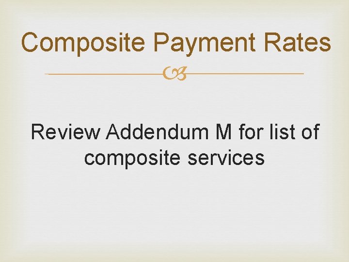 Composite Payment Rates Review Addendum M for list of composite services 