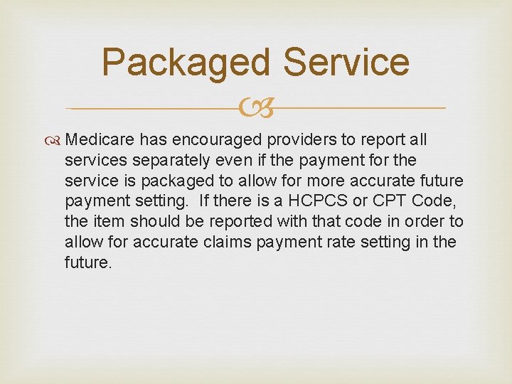 Packaged Service Medicare has encouraged providers to report all services separately even if the