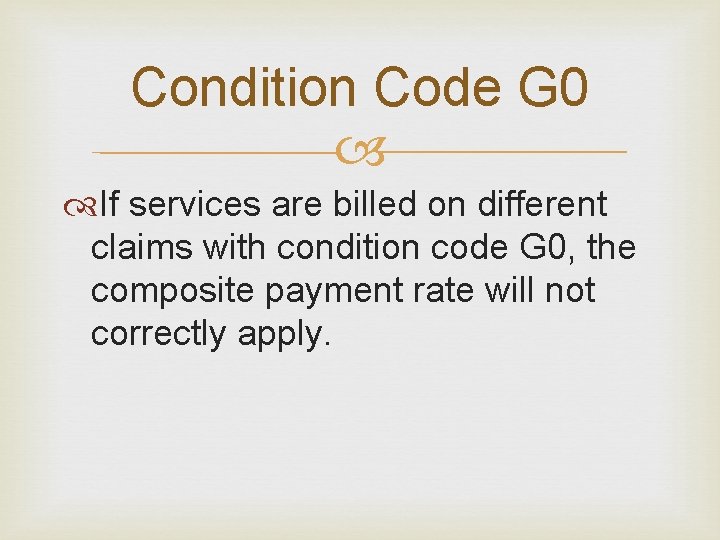 Condition Code G 0 If services are billed on different claims with condition code