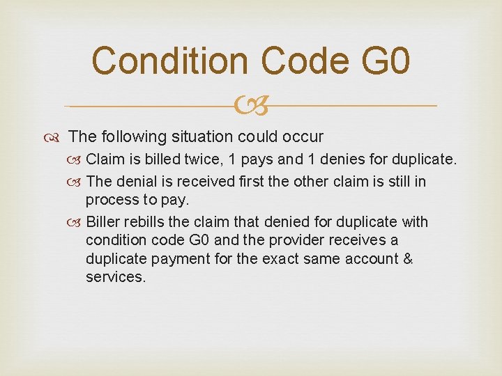 Condition Code G 0 The following situation could occur Claim is billed twice, 1