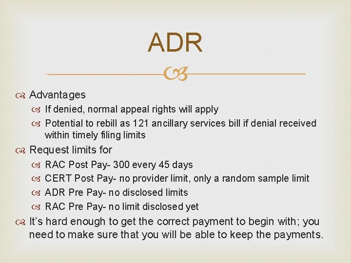 ADR Advantages If denied, normal appeal rights will apply Potential to rebill as 121