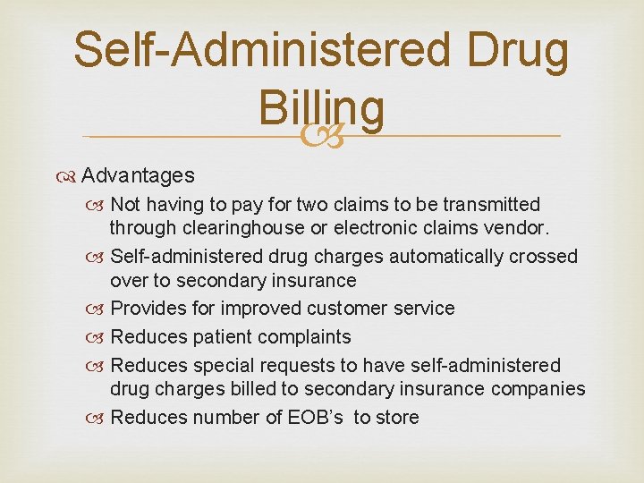 Self-Administered Drug Billing Advantages Not having to pay for two claims to be transmitted