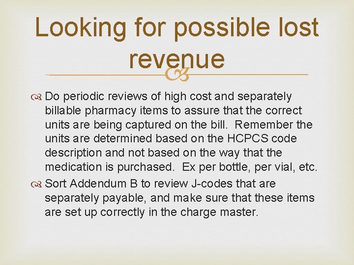 Looking for possible lost revenue Do periodic reviews of high cost and separately billable