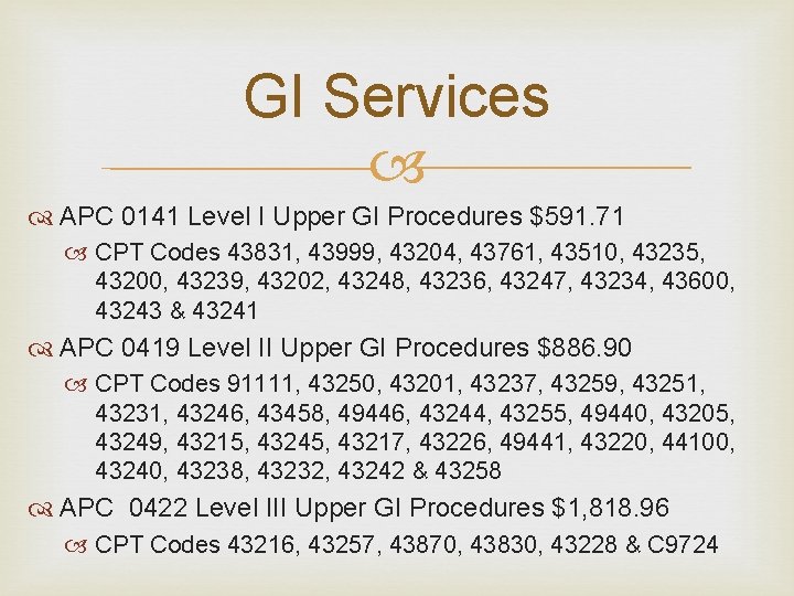 GI Services APC 0141 Level I Upper GI Procedures $591. 71 CPT Codes 43831,