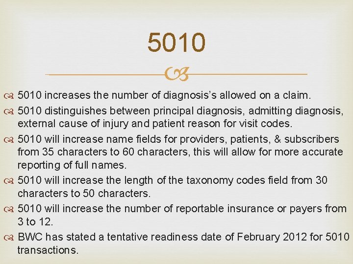 5010 increases the number of diagnosis’s allowed on a claim. 5010 distinguishes between principal