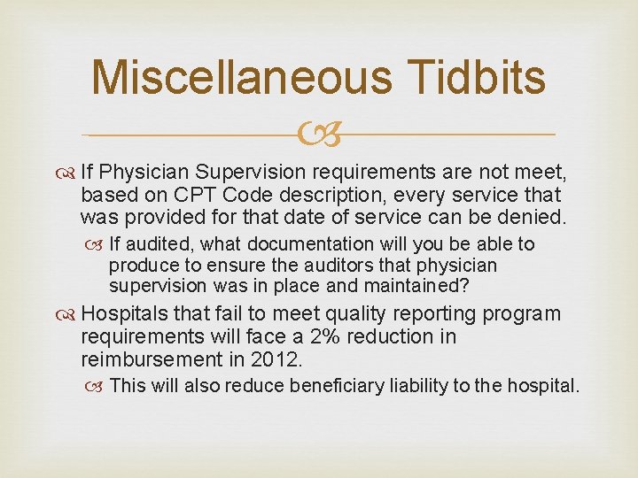 Miscellaneous Tidbits If Physician Supervision requirements are not meet, based on CPT Code description,