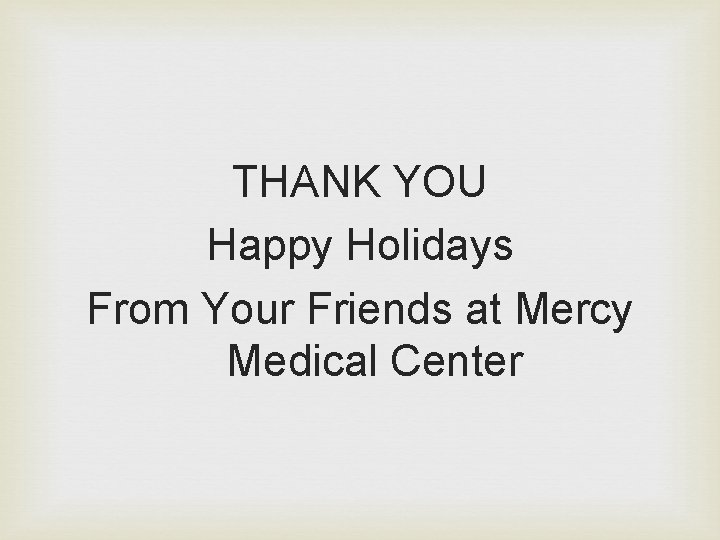 THANK YOU Happy Holidays From Your Friends at Mercy Medical Center 