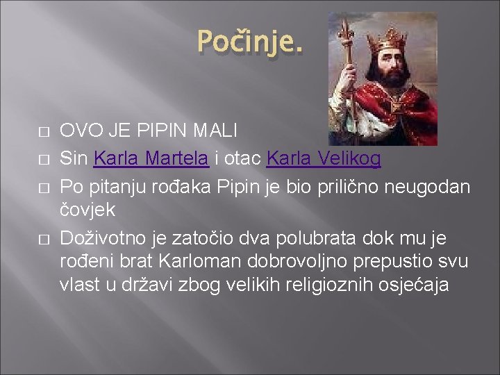 Počinje. � � OVO JE PIPIN MALI Sin Karla Martela i otac Karla Velikog