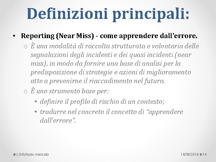 Definizioni principali: • Reporting (Near Miss) - come apprendere dall’errore. o È una modalità