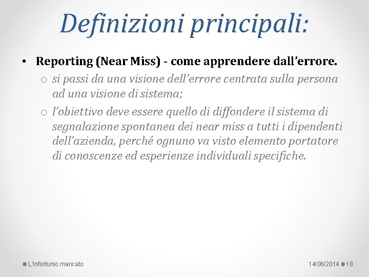 Definizioni principali: • Reporting (Near Miss) - come apprendere dall’errore. o si passi da