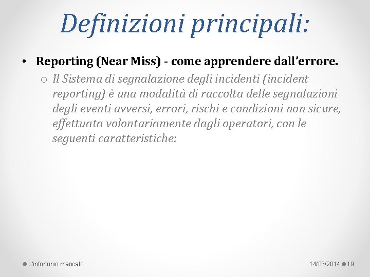 Definizioni principali: • Reporting (Near Miss) - come apprendere dall’errore. o Il Sistema di