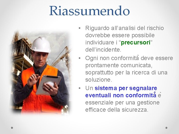 Riassumendo • Riguardo all’analisi del rischio dovrebbe essere possibile individuare i “precursori” precursori dell’incidente.