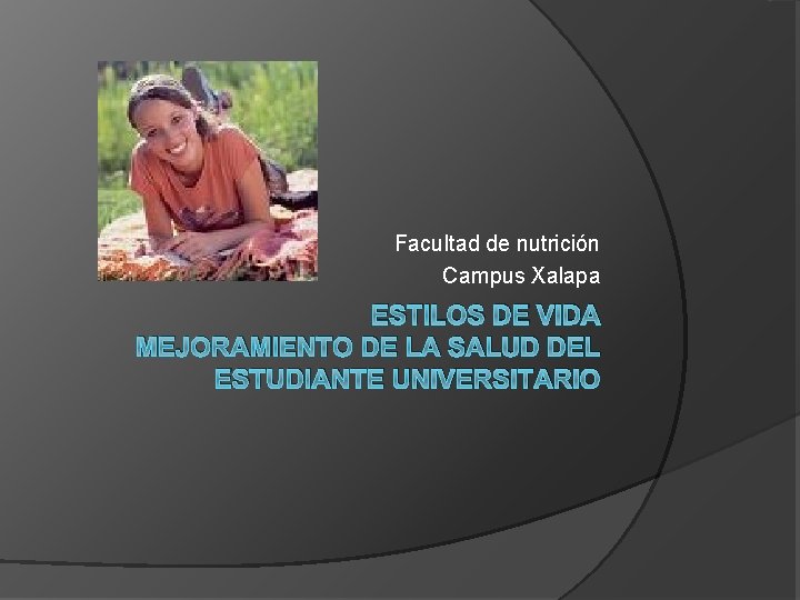 Facultad de nutrición Campus Xalapa ESTILOS DE VIDA MEJORAMIENTO DE LA SALUD DEL ESTUDIANTE