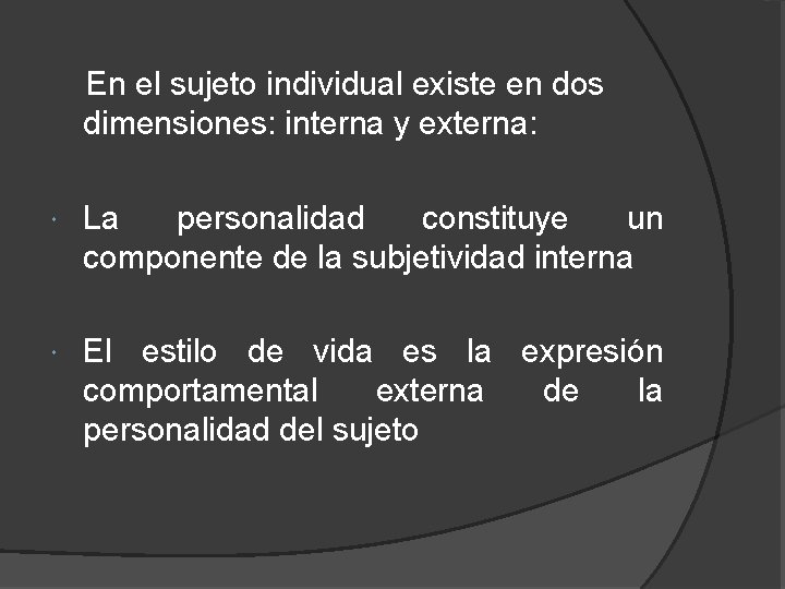  En el sujeto individual existe en dos dimensiones: interna y externa: La personalidad