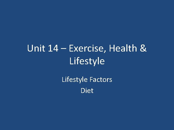 Unit 14 – Exercise, Health & Lifestyle Factors Diet 