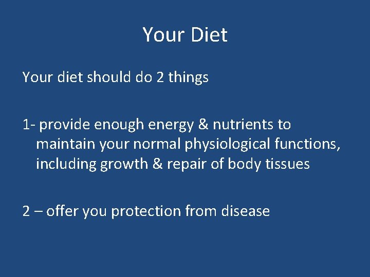 Your Diet Your diet should do 2 things 1 - provide enough energy &