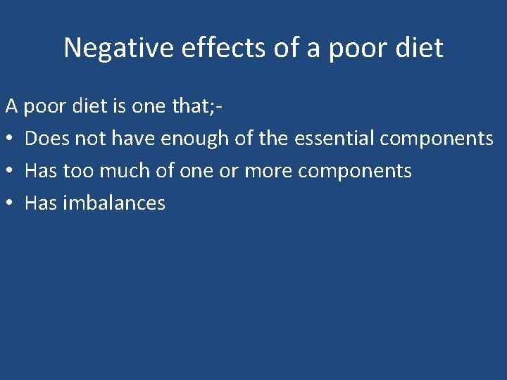 Negative effects of a poor diet A poor diet is one that; • Does