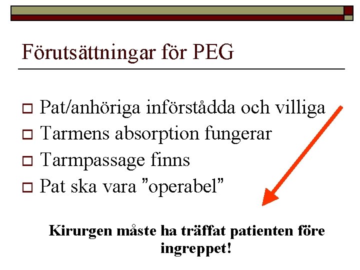 Förutsättningar för PEG Pat/anhöriga införstådda och villiga o Tarmens absorption fungerar o Tarmpassage finns