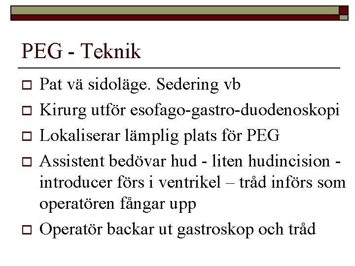 PEG - Teknik o o o Pat vä sidoläge. Sedering vb Kirurg utför esofago-gastro-duodenoskopi