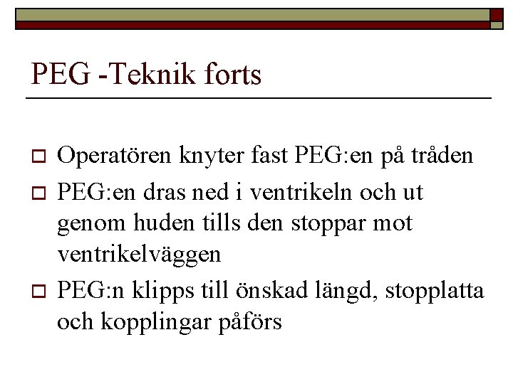 PEG -Teknik forts o o o Operatören knyter fast PEG: en på tråden PEG:
