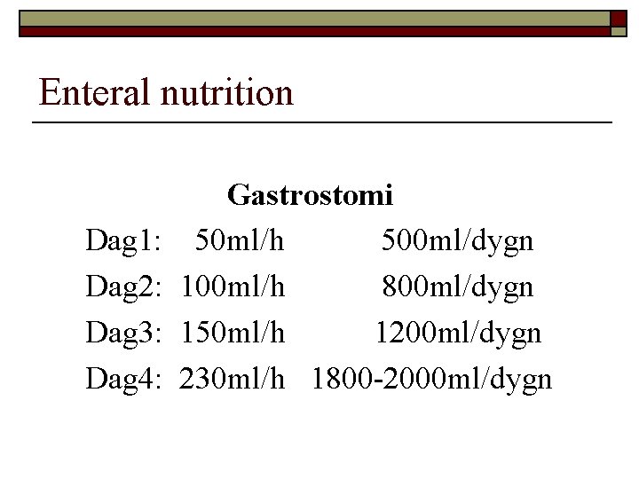 Enteral nutrition Dag 1: Dag 2: Dag 3: Dag 4: Gastrostomi 50 ml/h 500