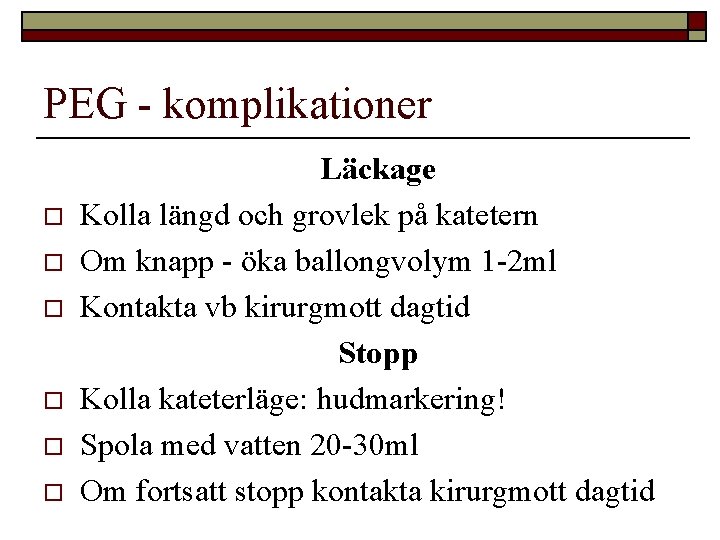 PEG - komplikationer o o o Läckage Kolla längd och grovlek på katetern Om