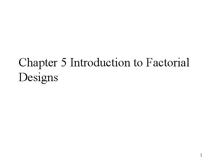 Chapter 5 Introduction to Factorial Designs 1 