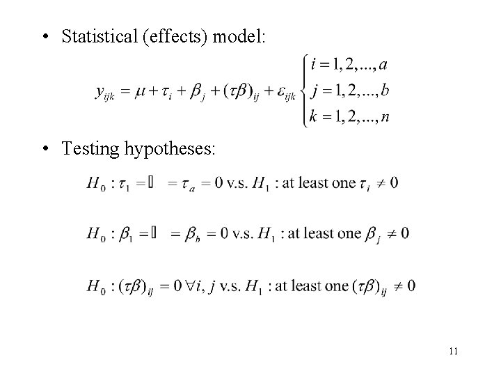  • Statistical (effects) model: • Testing hypotheses: 11 