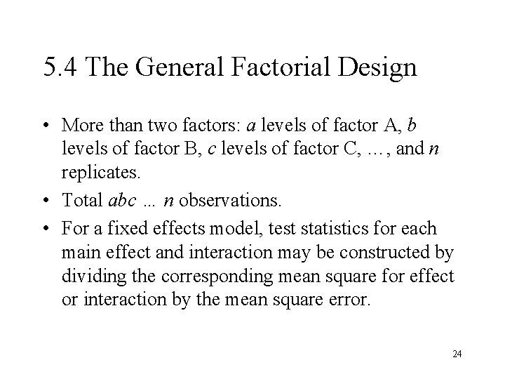 5. 4 The General Factorial Design • More than two factors: a levels of