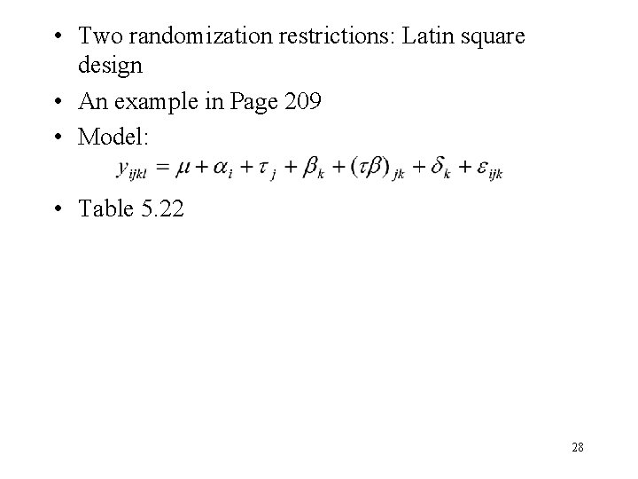  • Two randomization restrictions: Latin square design • An example in Page 209