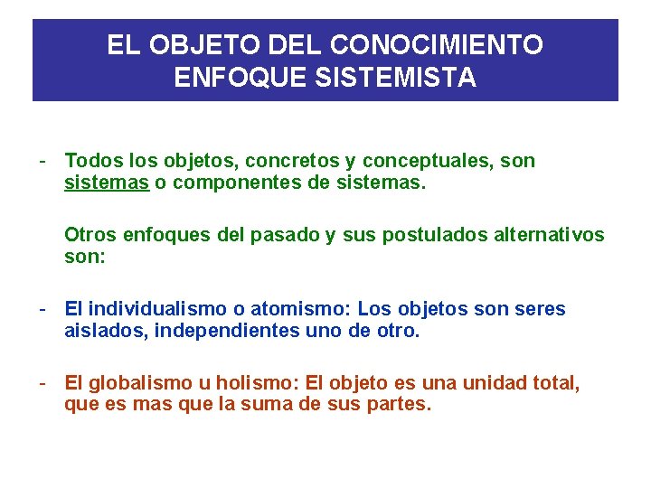 EL OBJETO DEL CONOCIMIENTO ENFOQUE SISTEMISTA - Todos los objetos, concretos y conceptuales, son