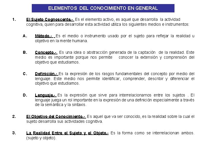 ELEMENTOS DEL CONOCIMIENTO EN GENERAL 1. El Sujeto Cognoscente. - Es el elemento activo,