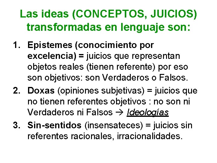 Las ideas (CONCEPTOS, JUICIOS) transformadas en lenguaje son: 1. Epistemes (conocimiento por excelencia) =