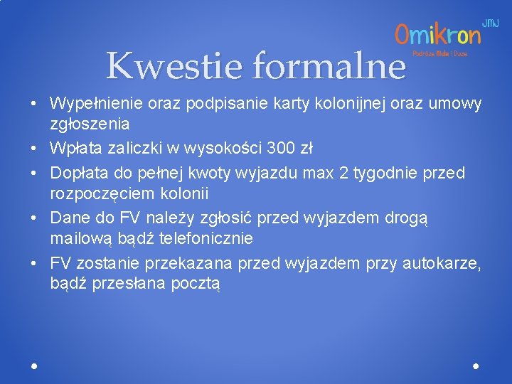 Kwestie formalne • Wypełnienie oraz podpisanie karty kolonijnej oraz umowy zgłoszenia • Wpłata zaliczki