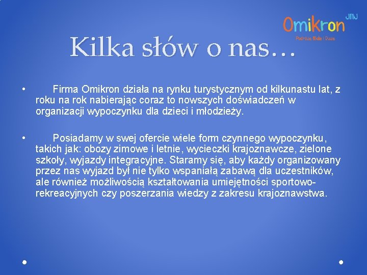 Kilka słów o nas… • Firma Omikron działa na rynku turystycznym od kilkunastu lat,