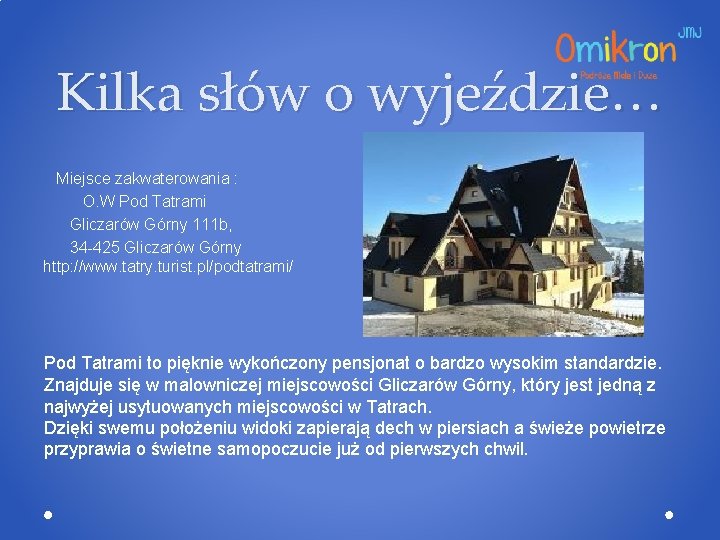 Kilka słów o wyjeździe… Miejsce zakwaterowania : O. W Pod Tatrami Gliczarów Górny 111
