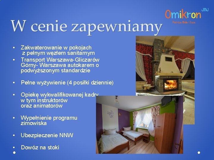 W cenie zapewniamy • • Zakwaterowanie w pokojach z pełnym węzłem sanitarnym Transport Warszawa-Gliczarów