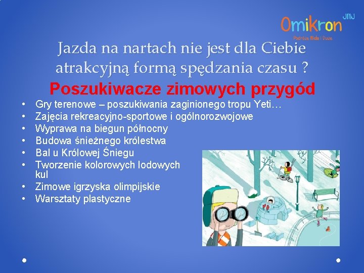 Jazda na nartach nie jest dla Ciebie atrakcyjną formą spędzania czasu ? Poszukiwacze zimowych