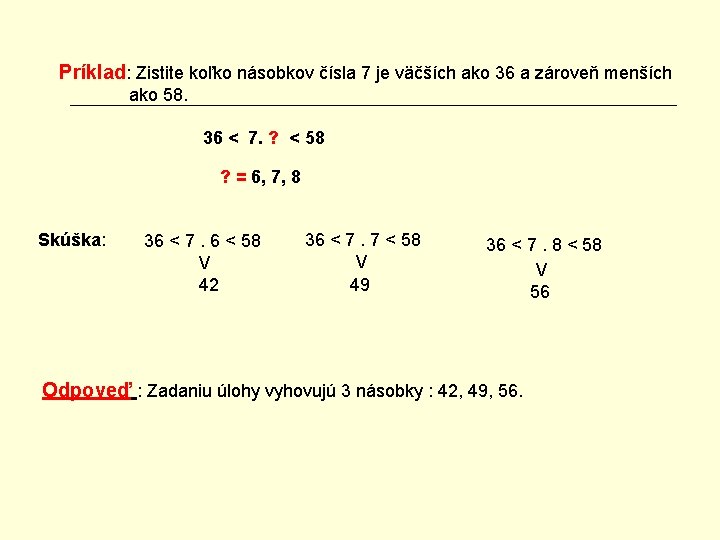 Príklad: Zistite koľko násobkov čísla 7 je väčších ako 36 a zároveň menších ako