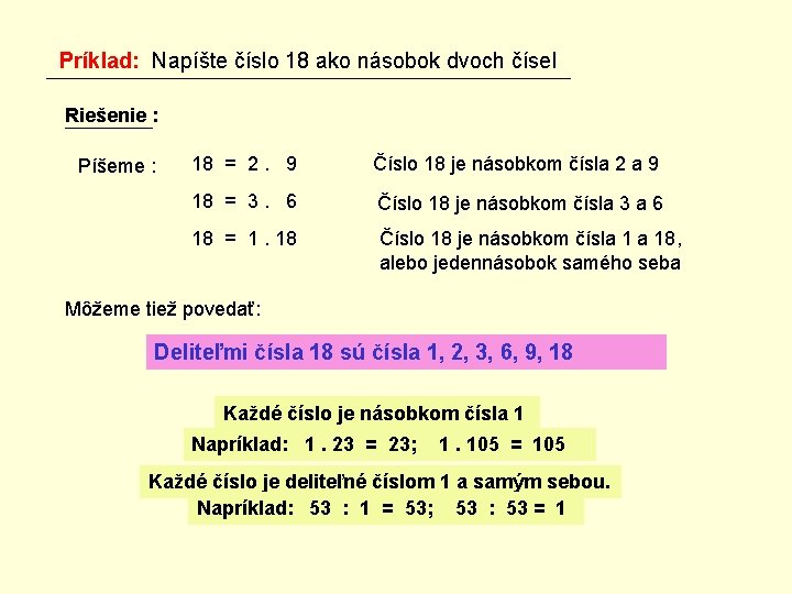 Príklad: Napíšte číslo 18 ako násobok dvoch čísel Riešenie : Píšeme : 18 =