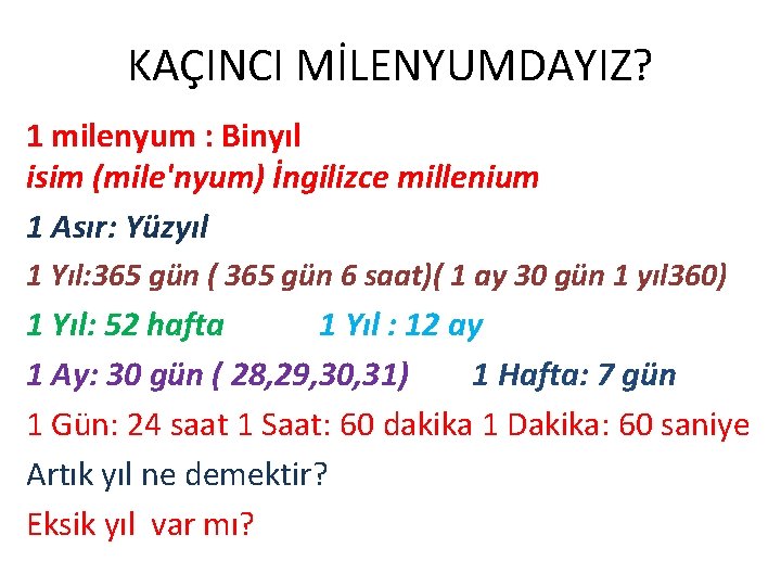 KAÇINCI MİLENYUMDAYIZ? 1 milenyum : Binyıl isim (mile'nyum) İngilizce millenium 1 Asır: Yüzyıl 1