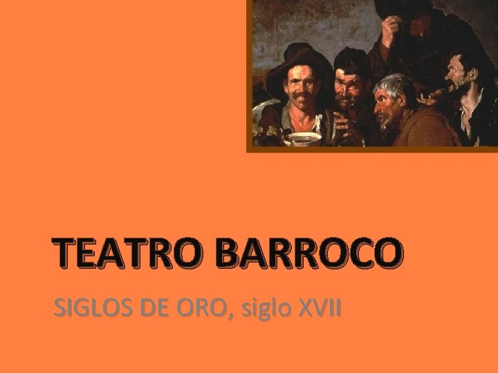 TEATRO BARROCO SIGLOS DE ORO, siglo XVII 
