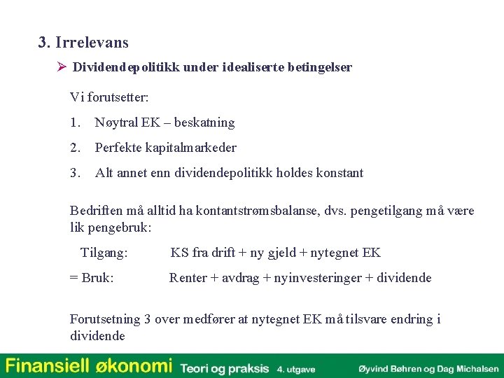 3. Irrelevans Ø Dividendepolitikk under idealiserte betingelser Vi forutsetter: 1. Nøytral EK – beskatning