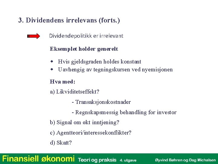 3. Dividendens irrelevans (forts. ) Dividendepolitikk er irrelevant Eksemplet holder generelt w Hvis gjeldsgraden