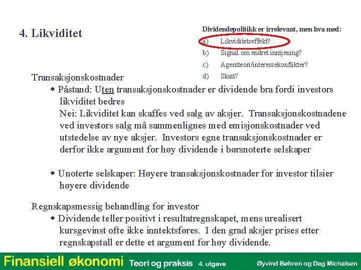 4. Likviditet Dividendepolitikk er irrelevant, men hva med: a) Likviditetseffekt? b) Signal om endret