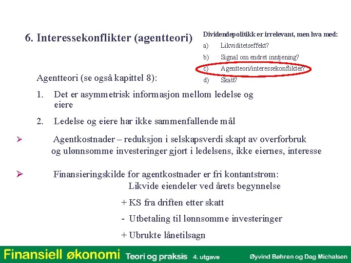 6. Interessekonflikter (agentteori) Agentteori (se også kapittel 8): Ø Ø Dividendepolitikk er irrelevant, men